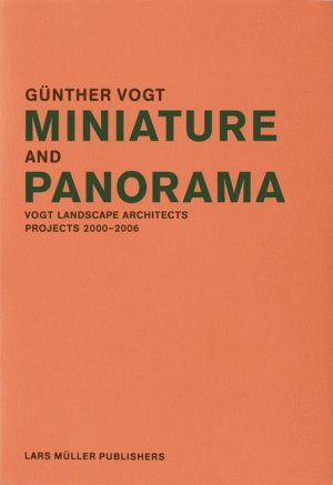 ISBN 9783037780695: Miniature and Panorama - Vogt Landscape Architects, Projects 2000-06