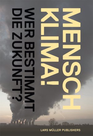 ISBN 9783037782446: Mensch Klima!: Wer bestimmt die Zukunft?: Wer bestimmt die Zukunft?. In Zusammenarbeit mit dem Departement Umweltwissenschaften der ETH Zürich.