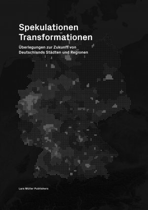 ISBN 9783037784716: Spekulationen Transformationen: Überlegungen zur Zukunft von Deutschlands Städten und Räumen Überlegungen zur Zukunft von Deutschlands Städten und Räumen