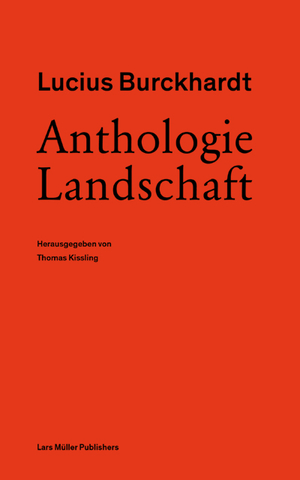 ISBN 9783037787243: Lucius Burckhardt - Anthologie Landschaft