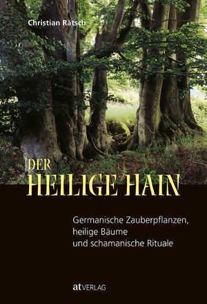 gebrauchtes Buch – Christian Rätsch – Der heilige Hain - Germanische Zauberpflanzen, heilige Bäume und schamanische Rituale