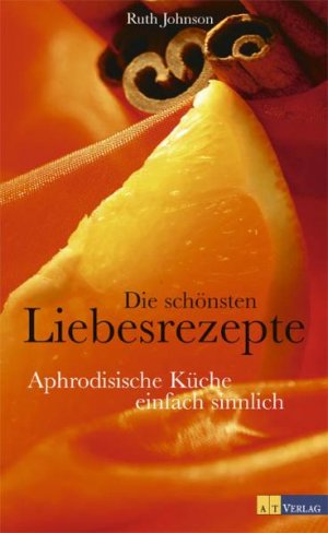 ISBN 9783038002680: Die schönsten Liebesrezepte – Aphrodisische Küche - einfach sinnlich