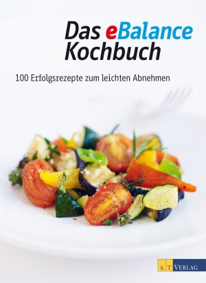 ISBN 9783038005568: Das eBalance Kochbuch – 100 Erfolgsrezepte zum leichten Abnehmen