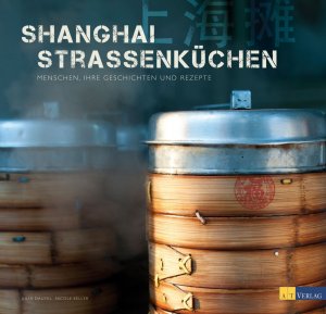 ISBN 9783038007166: Shanghai Strassenküchen - Menschen, ihre Geschichten und Rezepte