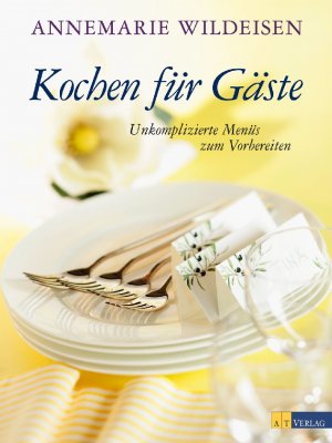 ISBN 9783038007319: Kochen für Gäste - Unkomplizierte Menüs zum Vorbereiten