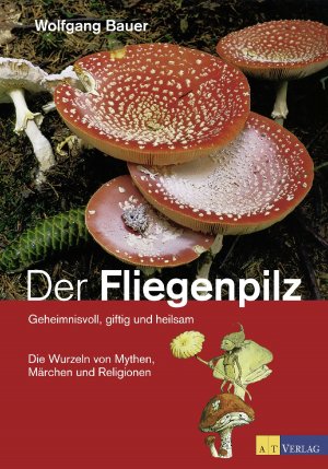 ISBN 9783038007944: Der Fliegenpilz - Geheimnisvoll, giftig und heilsam Die Wurzeln von Mythen, Märchen und Religionen