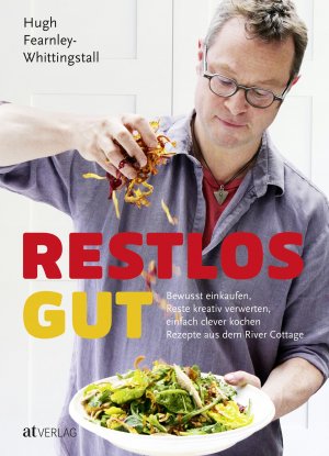 ISBN 9783038009948: Restlos gut - Bewusst einkaufen, Reste kreativ verwerten, einfach clever kochen. Rezepte aus dem River Cottage