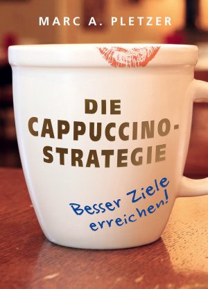 ISBN 9783038040637: Die Cappuccino-Strategie (Hardcover) - Besser Ziele erreichen!