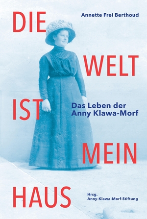 ISBN 9783038056539: Die Welt ist mein Haus - Das Leben der Anny Klawa-Morf