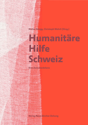 neues Buch – Humanitäre Hilfe Schweiz / Eine Zwischenbilanz / Walter Rüegg / Taschenbuch / 376 S. / Deutsch / 2016 / NZZ Libro / EAN 9783038101352