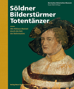 ISBN 9783038101833: Söldner, Bilderstürmer, Totentänzer - Mit Niklaus Manuel durch die Zeit der Reformation