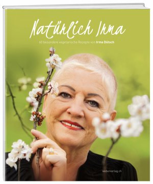 ISBN 9783038180050: Natürlich Irma - 60 besondere vegatarische Rezepte von Irma Dütsch