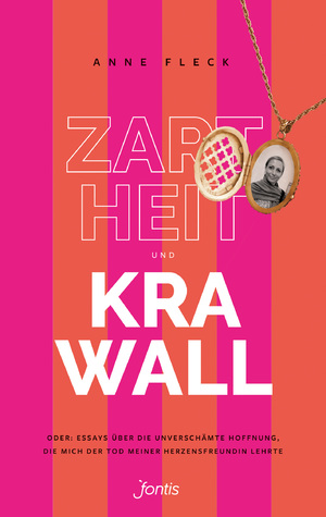 ISBN 9783038481928: Zartheit und Krawall – Oder: Essays über die unverschämte Hoffnung, die mich der Tod meiner Herzensfreundin lehrte