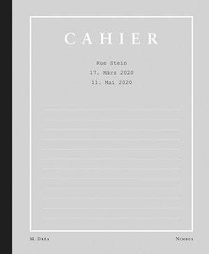 ISBN 9783038500766: Cahier - Rue Stein – 17. März 2020 bis 11. Mai 2020