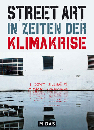 ISBN 9783038762515: Street Art in Zeiten der Klimakrise – 50 Graffitti-Statements aus aller Welt