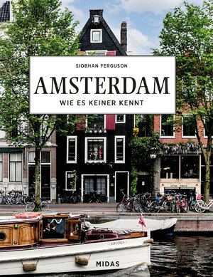 ISBN 9783038763017: AMSTERDAM - Wie es keiner kennt | Eine Reise durch die Stadt der Grachten | Siobhan Ferguson | Buch | 256 S. | Deutsch | 2024 | Midas Collection | EAN 9783038763017