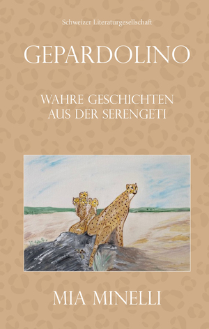 ISBN 9783038831709: Gepardolino | Wahre Geschichten aus der Serengeti | Mia Minelli | Taschenbuch | Kartoniert / Broschiert | Deutsch | 2022 | Schweizer Literaturges. | EAN 9783038831709