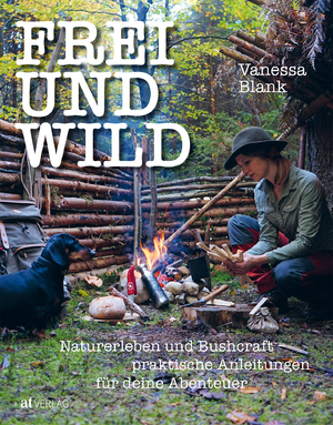 ISBN 9783039020614: FREI UND WILD - Naturerleben und Bushcraft – praktische Anleitungen für deine Abenteuer