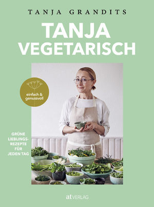 ISBN 9783039020935: Tanja Vegetarisch. Grüne Lieblingsrezepte für jeden Tag, einfach & genussvoll