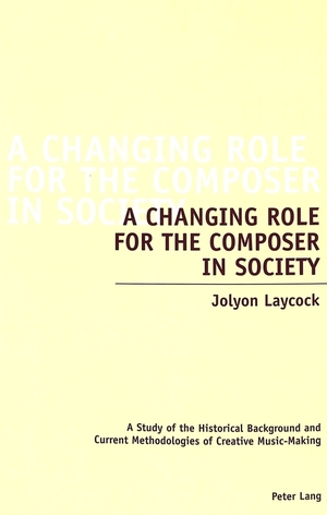 ISBN 9783039102778: A Changing Role for the Composer in Society – A Study of the Historical Background and Current Methodologies of Creative Music-Making