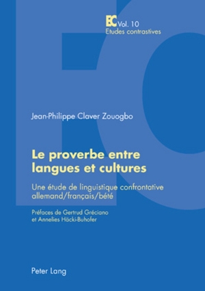 ISBN 9783039116676: Le proverbe entre langues et cultures - Une étude de linguistique confrontative allemand/français/bété- Préfaces de Gertrud Gréciano et Annelies Häcki-Buhofer