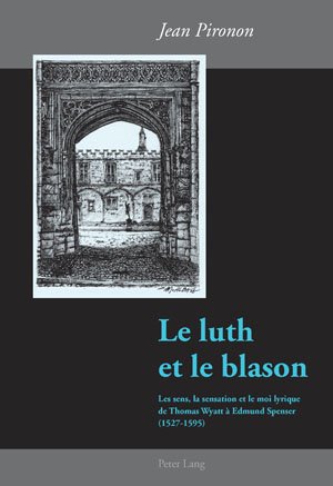 ISBN 9783039116683: Le luth et le blason - Les sens, la sensation et le moi lyrique de Thomas Wyatt à Edmund Spenser (1527-1595)