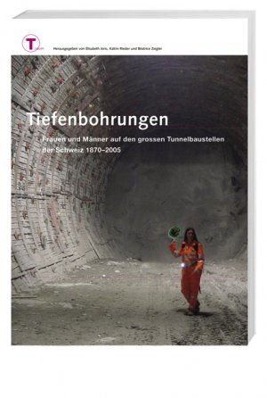 ISBN 9783039190348: Tiefenbohrungen – Frauen und Männer auf den grossen Tunnelbaustellen der Schweiz 1870–2005