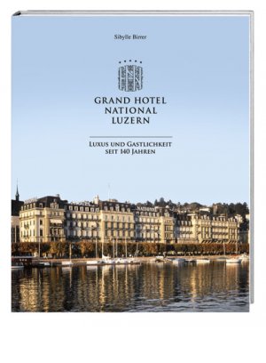 ISBN 9783039191697: Grand Hotel National Luzern - Luxus und Gastlichkeit seit 140 Jahren