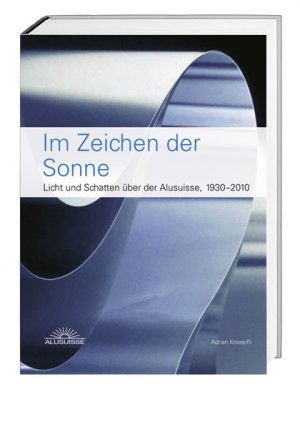 ISBN 9783039191710: Im Zeichen der Sonne - Licht und Schatten über der Alusuisse 1930–2010