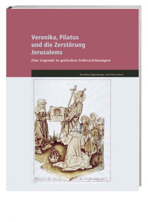 ISBN 9783039191833: Veronika, Pilatus und die Zerstörung Jerusalems - Eine Legende in gotischen Federzeichnungen