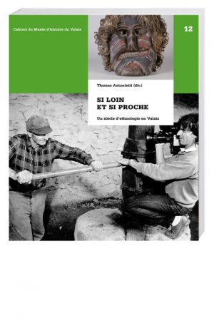 ISBN 9783039193028: Si loin et si proche – Un siècle d'ethnologie en Valais. Cahiers du Musée d'histoire du Valais, 12