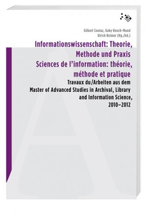 ISBN 9783039193141: Informationswissenschaft: Theorie, Methode und Praxis – Arbeiten aus dem Master of Advanced Studies in Archival, Library and Information Science, 2010–2012