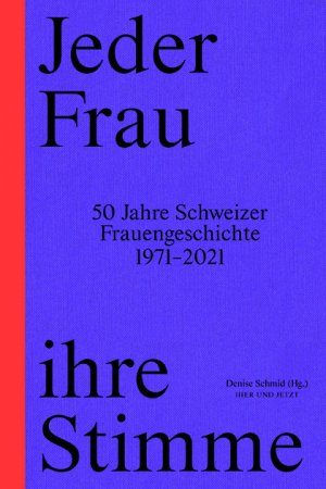 ISBN 9783039194971: Jeder Frau ihre Stimme - 50 Jahre Schweizer Frauengeschichte 1971-2021