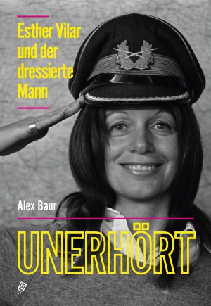 ISBN 9783039300129: Unerhört - Esther Vilar und der dressierte Mann