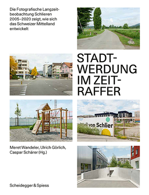 ISBN 9783039421398: Stadtwerdung im Zeitraffer – Die Fotografische Langzeitbeobachtung Schlieren 2005–2020 zeigt, wie sich das Schweizer Mittelland entwickelt