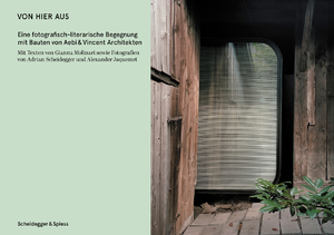 ISBN 9783039421602: Von hier aus – Eine fotografisch-literarische Begegnung mit Bauten von Aebi & Vincent Architekten