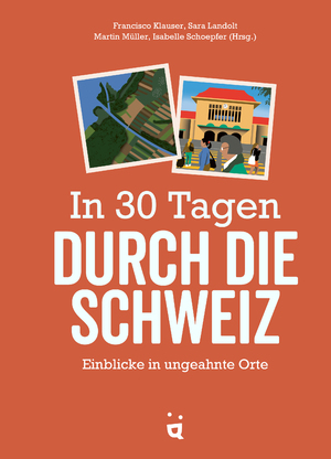 ISBN 9783039640249: In 30 Tagen durch die Schweiz - Einblicke in ungeahnte Orte