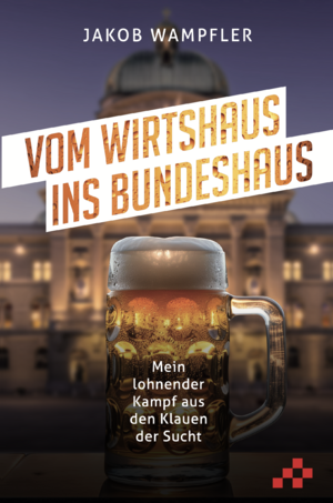 ISBN 9783039650538: Vom Wirtshaus ins Bundeshaus / Mein lohnender Kampf aus den Klauen der Sucht