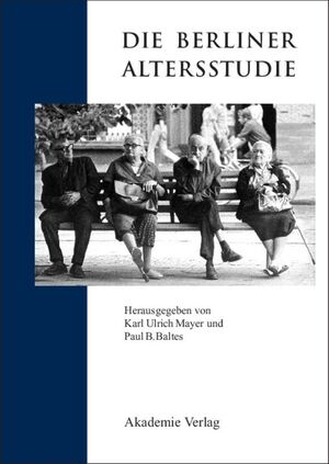 ISBN 9783050025742: Die Berliner Altersstudie / Karl Ulrich Mayer (u. a.) / Taschenbuch / Forschungsberichte der Interdisziplinären Arbeitsgruppen der Berlin-Brandenburgischen Akademie der Wissenschaften / Paperback