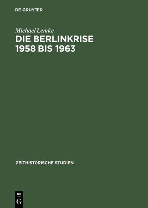 ISBN 9783050026848: Die Berlinkrise 1958 bis 1963 - Interessen und Handlungsspielräume der SED im Ost-West-Konflikt