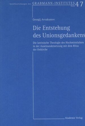 ISBN 9783050037158: Die Entstehung des Unionsgedankens – Die lateinische Theologie des Hochmittelalters in der Auseinandersetzung mit dem Ritus der Ostkirche