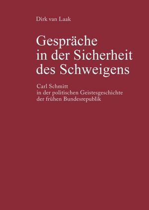 ISBN 9783050037448: Gespräche in der Sicherheit des Schweigens – Carl Schmitt in der politischen Geistesgeschichte der frühen Bundesrepublik