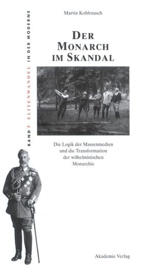 ISBN 9783050040202: Der Monarch im Skandal - Die Logik der Massenmedien und die Transformation der wilhelminischen Monarchie