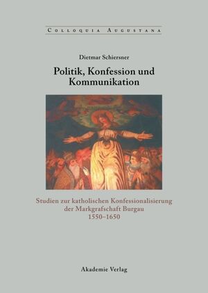 ISBN 9783050040912: Politik, Konfession und Kommunikation - Studien zur katholischen Konfessionalisierung der Markgrafschaft Burgau 1550-1650