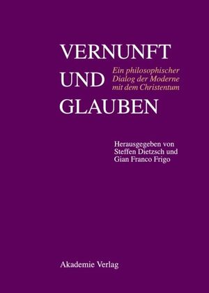 ISBN 9783050042893: Vernunft und Glauben - Ein philosophischer Dialog der Moderne mit dem Christentum. Père Xavier Tilliette SJ zum 85. Geburtstag