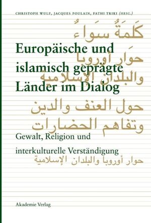 ISBN 9783050042909: Europäische und islamisch geprägte Länder im Dialog - Gewalt, Religion und interkulturelle Verständigung