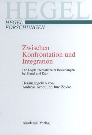 ISBN 9783050042992: Zwischen Konfrontation und Integration - Die Logik internationaler Beziehungen bei Hegel und Kant