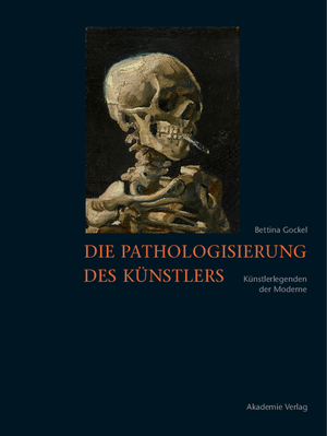 Bettina Gockel (Autor) - Die Pathologisierung des Knstlers: Knstlerlegenden der Moderne