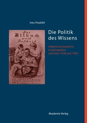 ISBN 9783050046617: Die Politik des Wissens - Allgemeine deutsche Enzyklopädien zwischen 1928 und 1956