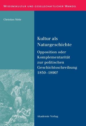 ISBN 9783050046938: Kultur als Naturgeschichte - Opposition oder Komplementarität zur politischen Geschichtsschreibung 1850-1890?